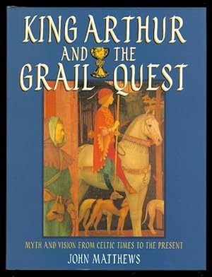 KING ARTHUR AND THE GRAIL QUEST: MYTH AND VISION FROM CELTIC TIMES TO THE PRESENT.