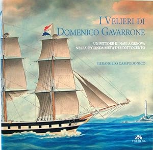 I velieri di Domenico Gavarrone. Un pittore di navi a Genova nella seconda metà dell'Ottocento