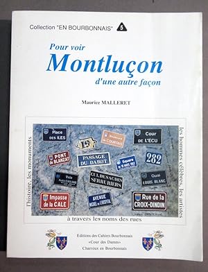 Pour voir Montluçon d'une autre façon. L'histoire, les monuments, les hommes célèbres, les artist...