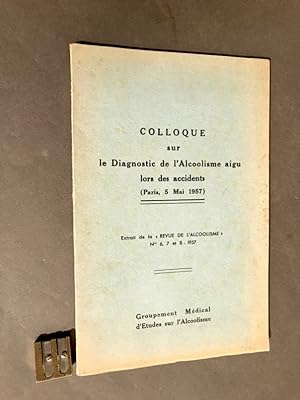 Colloque sur le diagnostic de l'alcoolisme aigu lors des accidents (Paris, 5 Mai 1957).