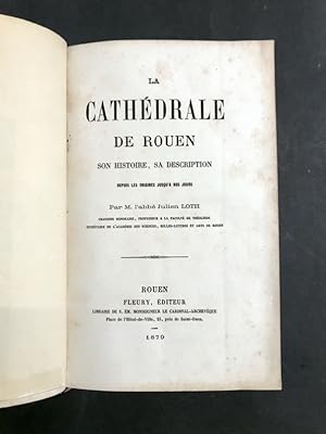 La Cathédrale de Rouen. Son histoire, sa description depuis les origines jusqu'à nos jours.