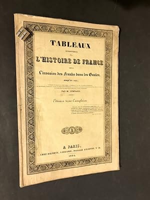 Tableaux synoptiques de l'Histoire de France depuis l'invasion des Franks. jusqu'en 1834. Contena...