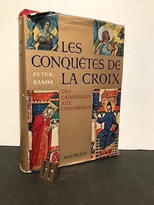 Les conquêtes de la croix. Des catacombes aux cathédrales. Texte français de Henry Daussy.