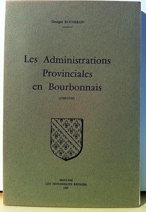 Les Administrations Provinciales en Bourbonnais. (1780-1790).
