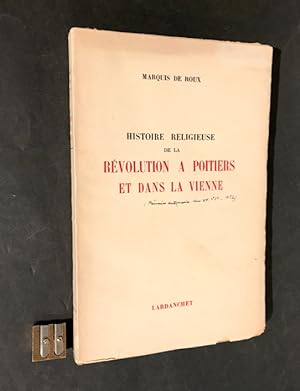 Histoire religieuse de la Révolution à Poitiers et dans la Vienne.