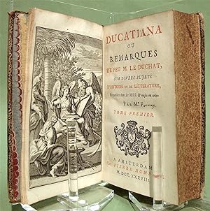 Ducatiana ou Remarques de feu M. Le Duchat, sur divers sujets d'histoire et de littérature. Recue...