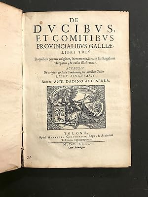 De Ducibus, et Comitibus provincialibus galliæ, libri tres. In quibus eorum origines, incrementa ...