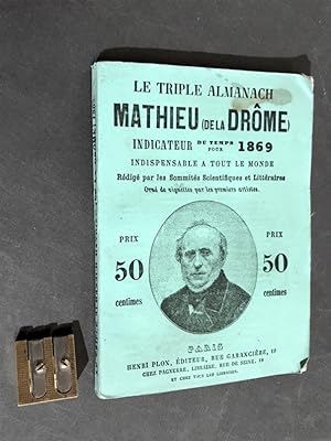 Le triple almanach Mathieu (de la Drôme) indicateur du temps pour 1869. Indispensable à tous le m...