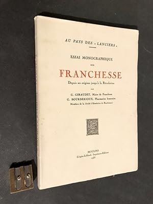 Au pays des "Lanciers". Essai monographique sur Franchesse Depuis ses origines jusqu'à la Révolut...