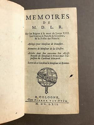 Mémoires de M. D. L. R. Sur les Brigues à la mort de Louys XIII. Les Guerres de Paris & de Guyenn...
