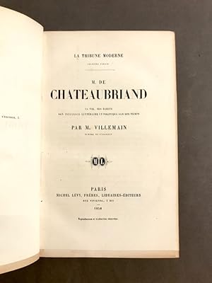 La Tribune Moderne. M. de Chateaubriand. Sa vie, ses écrits, son influence littéraire et politiqu...