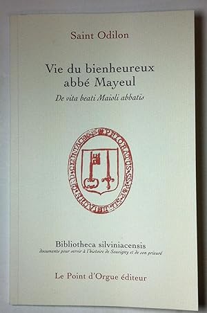 Vie du bienheureux abbé Mayeul. De vita beati Maioli abbatis.