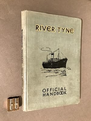 The River Tyne. Its trade and facilities. An official Handbook issued under the auspices of the T...