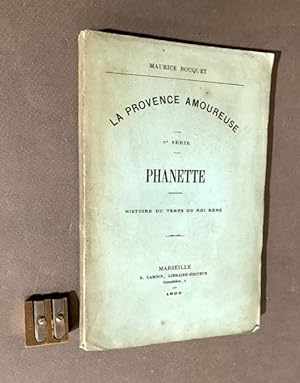 La Provence Amoureuse. 1ere série. Phanette. Histoire du temps du Roi René.