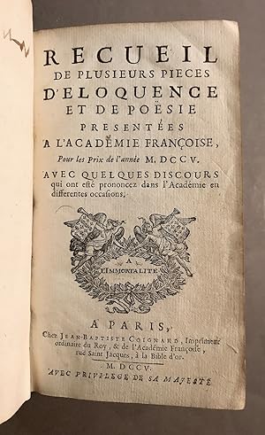 Recueil de plusieurs pièces d'eloquence et de poësie presentées à l'Académie Françoise, Pour les ...
