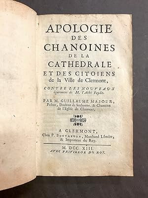Apologie des Chanoines de la Cathédrale et des citoyens de la Ville de Clermont,. Contre les nouv...