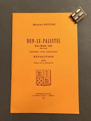 Dun-le-Palestel. (Essai d'histoire locale) (506-1804). Idunum - Dun Lepalteau. Révolution. Dun Di...