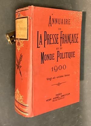 Annuaire de la Presse française et du monde politique 1900. Directeur Henri Avenel. Vingt et uniè...