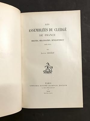 Les Assemblées du Clergé de France. Origines, organisation, développement. 1561 - 1615.