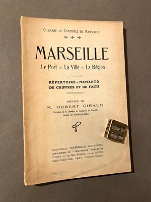 Marseille. Le Port. La Ville. La Région. Répertoire-memento de chiffres et de faits. Préface de M...