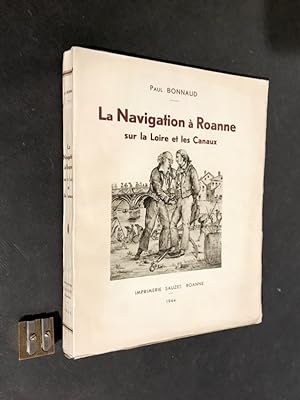 Essai d'histoire locale. La navigation à Roanne sur la Loire et les Canaux.