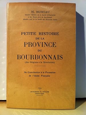 Petite histoire de la Province du Bourbonnais. (Des Origines à la Révolution). Sa Contribution à ...