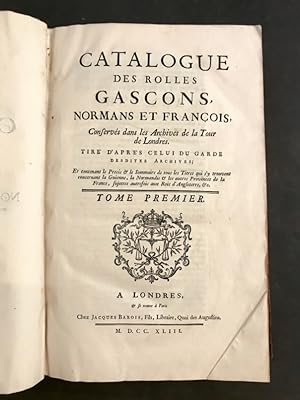 Catalogue des rolles Gascons, Normans et François, Conservés dans les Archives de la Tour de Lond...