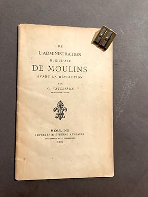 L'administration municipale de Moulins avant la Révolution.