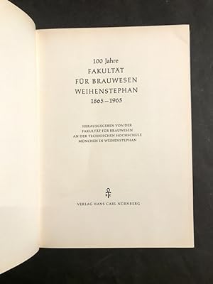100 Jahre Fakultät für Brauwesen Weihenstephan. 1865-1965. Herausgegeben von der Fakultät für Bra...