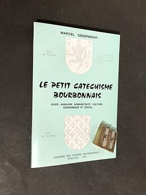 Le petit catéchisme bourbonnais. Guide - annuaire administratif, culturel, économique et social.