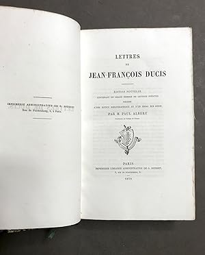 Lettres de Jean-François Ducis. Edition nouvelle contenant un grand nombre de lettres inédites pr...