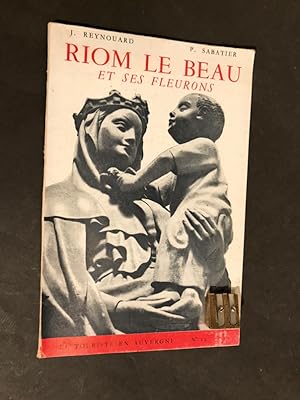 Riom le Beau et ses fleurons. Historique par Jean Reynouard [suivi de] Principaux monuments par P...