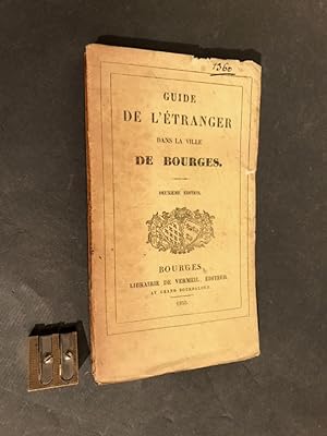 Guide de l'étranger dans la ville de Bourges. Deuxième édition.