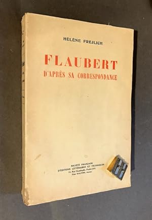 Flaubert d'après sa correspondance.