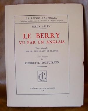 Le Berry vu par un anglais. Titre original : Berry, the heart of France. Texte français de Pierre...
