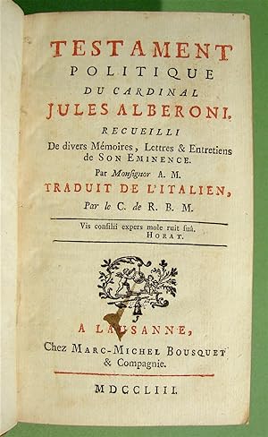 Testament politique du cardinal Jules Alberoni. Recueilli De divers Mémoires, Lettres & Entretien...