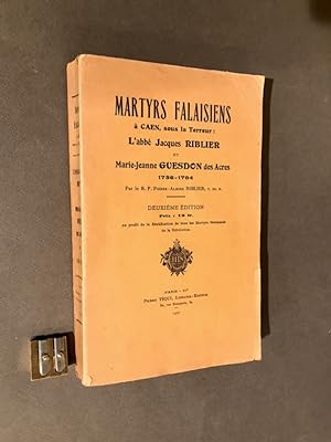Martyrs Falaisiens à Caen, sous la Terreur : L'abbé Jacques Riblier et Marie-Jeanne Guesdon des A...