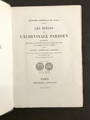 Histoire générale de Paris. Les jetons de l'échevinage parisien. Documents pour servir à une hist...