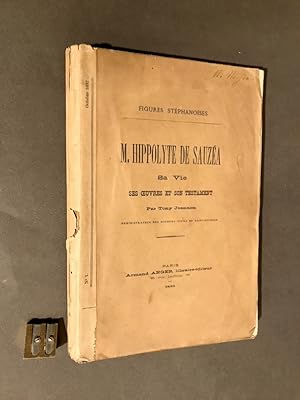 Figures Stéphanoises. M. Hippolyte de Sauzéa. Sa Vie, ses Oeuvres et son Testament.