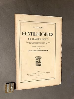[Franche-Comté]. Catalogue des Gentilshommes de Franche-Comté qui ont pris part ou envoyé leur pr...