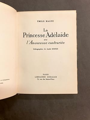 La Princesse Adélaïde ou l'Amoureuse contrariée. Lithographies de André Hofer.