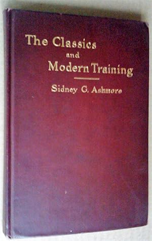 The classics and modern training, a series of addresses suggestive of the value of classical stud...