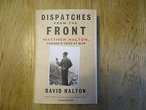 Dispatches from the front : Matthew Halton, Canada's voice at war