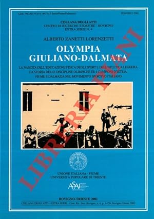 Olympia Giuliano-Dalmata. La nascita dell'educazione fisica degli sport e dell'atletica leggera. ...