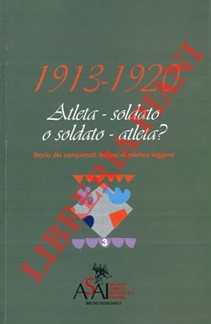 1913-1920. Atleta-soldato o soldato-atleta? Storia dei campionati italiani di atletica leggera.
