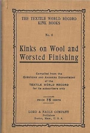 KINKS ON WOOL AND WORSTED FINISHING: Compiled from the Questions and Answers Department of the Te...