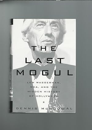 The Last Mogul : Lew Wasserman, MCA, and the Hidden History of Hollywood