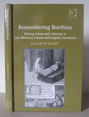 Remembering Boethius: Writing Aristocratic Identity in Late Medieval French and English Literatures.