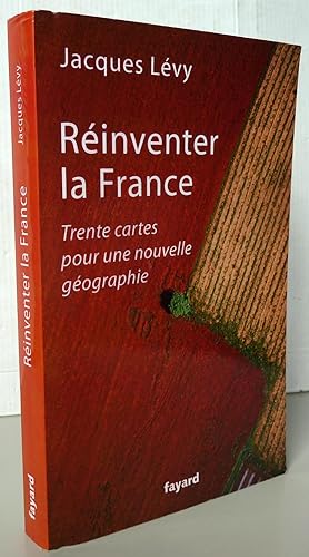 Réinventer la France : Trente cartes pour une nouvelle géographie