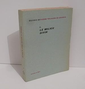 Oeuvres de Pierre Teilhard de Chardin. 4° Le milieu Divin. Paris. Éditions du Seuil. 1957.